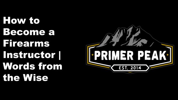 how to become a firearms instructor words from the wise