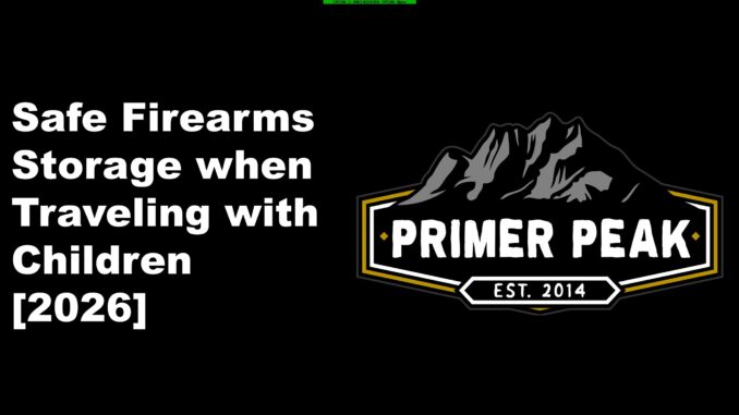 safe firearm storage when traveling with children